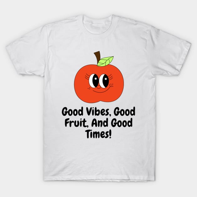 Good Vibes, Good Fruit, And Good Times! T-Shirt by Nour